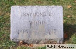 Raymond E. Wood