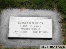 Edward B Irick