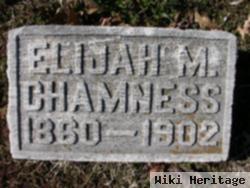 Elijah M Chamness