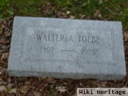 Walter A. Toebe