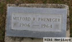 Milford R Pheneger