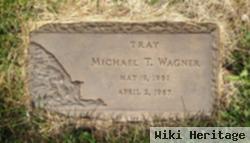 Michael T. "tray" Wagner