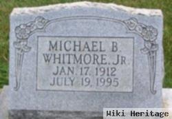 Michael B Whitmore, Jr