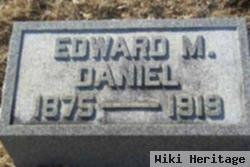 Edward M Daniel