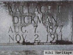 Wallace E Dickman