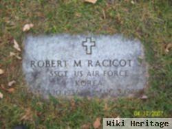 Robert M Racicot