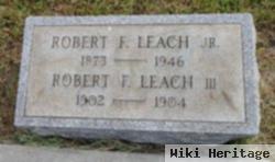 Robert F Leach, Jr