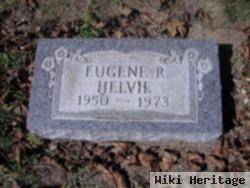 Eugene R Helvie