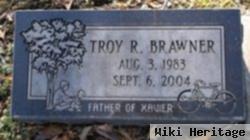 Troy R Brawner