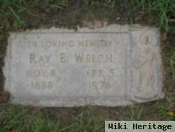 Ray E Welch