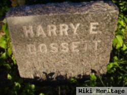 Harry E Dossett