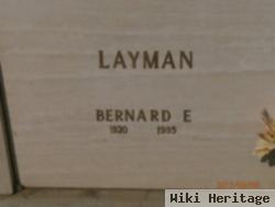 Bernard E Layman