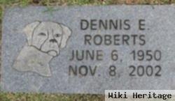 Dennis E Roberts