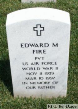 Edward M Fire