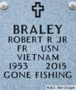 Robert R Braley, Jr