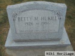 Betty M Hukill