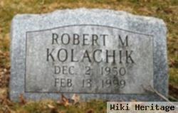 Robert M Kolachik