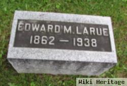 Edward M Larue