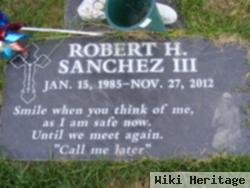 Robert H Sanchez, Iii