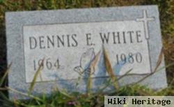 Dennis E White