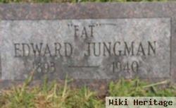 Edward "fat" Jungman