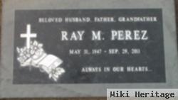 Ray M Perez