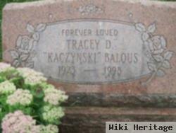 Tracey D "kaczynski" Balous