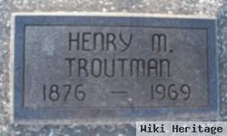 Henry M Troutman