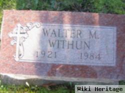 Walter M Withun