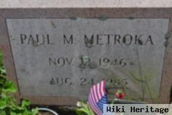 Paul M Metroka