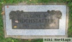 Eugene W Hochstatter