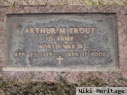 Arthur M Trout