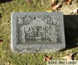 Robert F Caywood