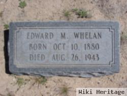 Edward M Whelan