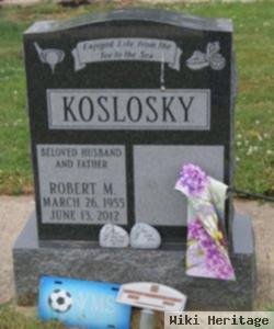 Robert M Koslosky