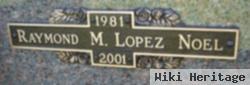 Raymond M Lopez Noel