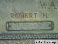 Robert M Watt