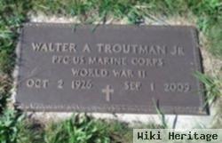 Walter A Troutman, Jr