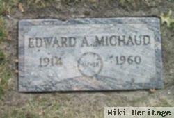 Edward A Michaud