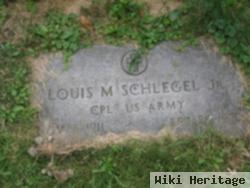 Louis M Schlegel, Jr