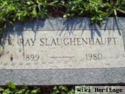 W Ray Slaughenhoupt