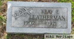 Wray E. Leatherman