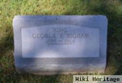 George R "king" Bigham