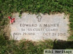 Edward A Maher